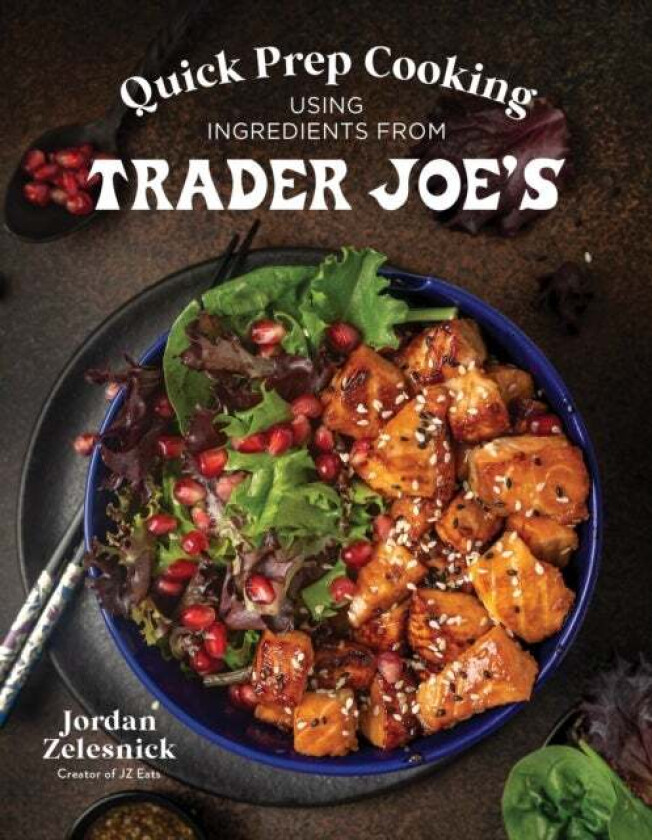 Quick Prep Cooking Using Ingredients from Trader Joe¿s av Jordan Zelesnick