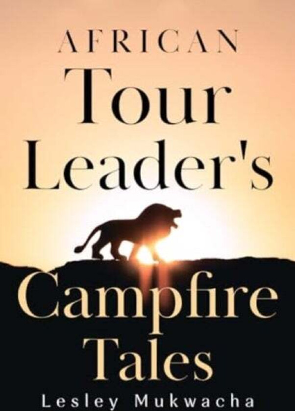 African Tour Leader's Campfire Tales av Lesley Mukwacha