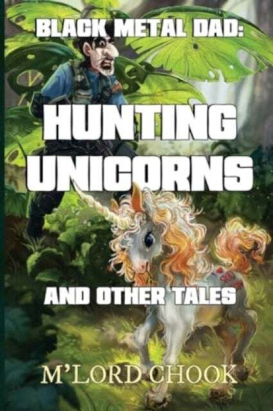 Black Metal Dad: Hunting Unicorns and other Tales av M'Lord Chook