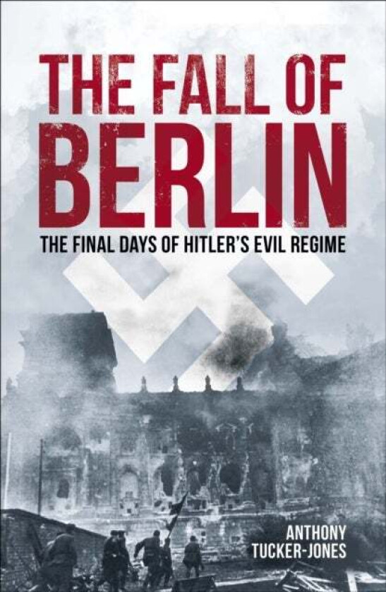The Fall of Berlin av Anthony Tucker-Jones
