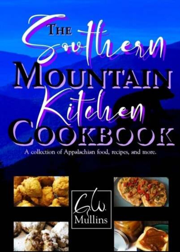 The Southern Mountain Kitchen Cookbook av G W Mullins