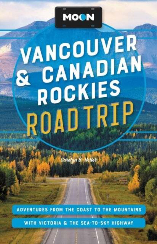 Moon Vancouver & Canadian Rockies Road Trip (Third Edition) av Carolyn Heller