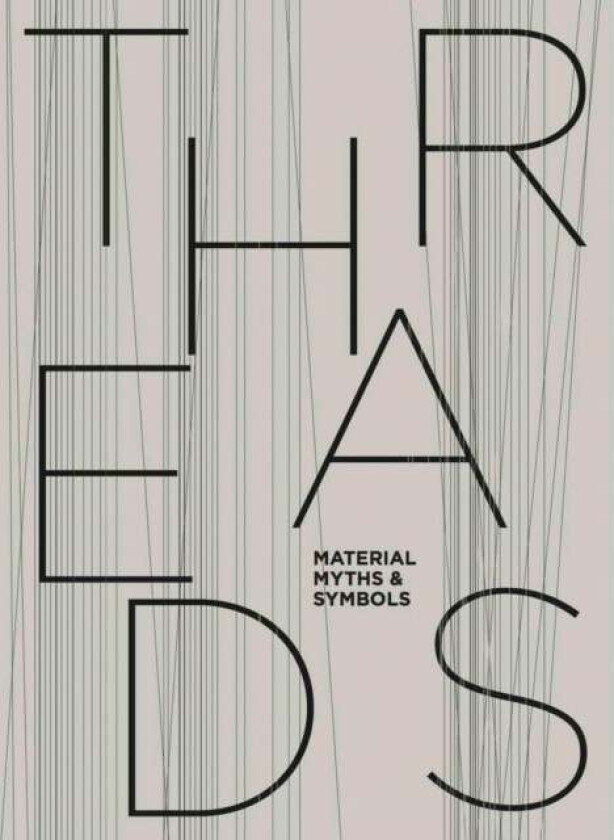 Threads: Material, Myths & Symbols av Maria Spitz