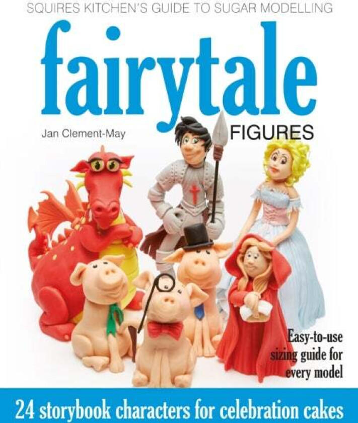Squires Kitchen's Guide to Sugar Modelling: Fairytale Figures av Jan Clement-May