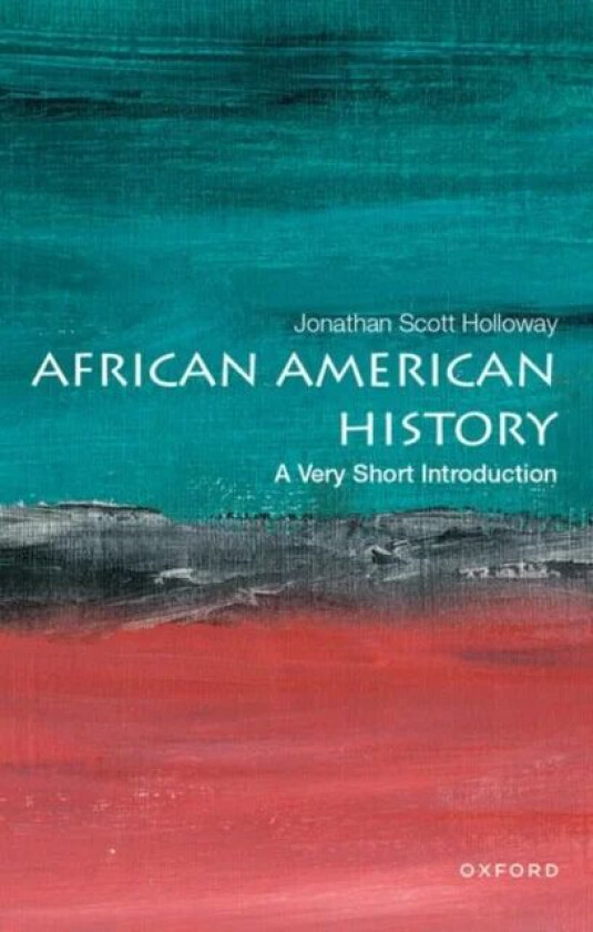 African American History: A Very Short Introduction av Jonathan Scott (President President Rutgers University) Holloway