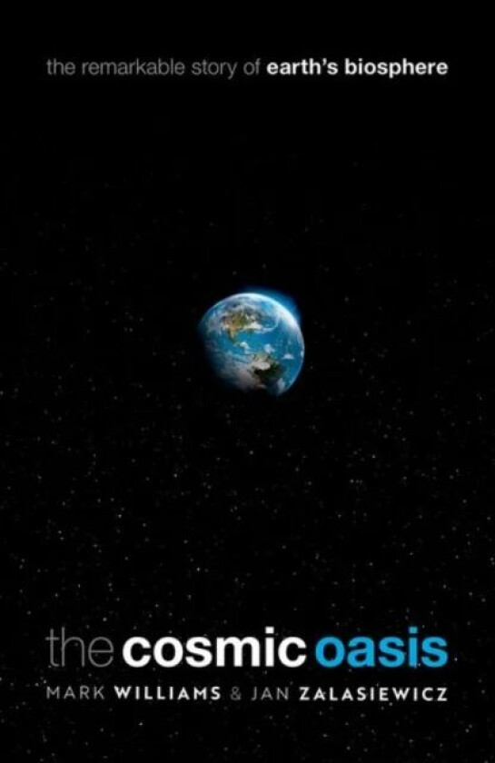 The Cosmic Oasis av Mark (Professorof Palaeobiology University of Leicester) Williams, Jan (Emeritus Professor of Palaeobiology University of Leiceste