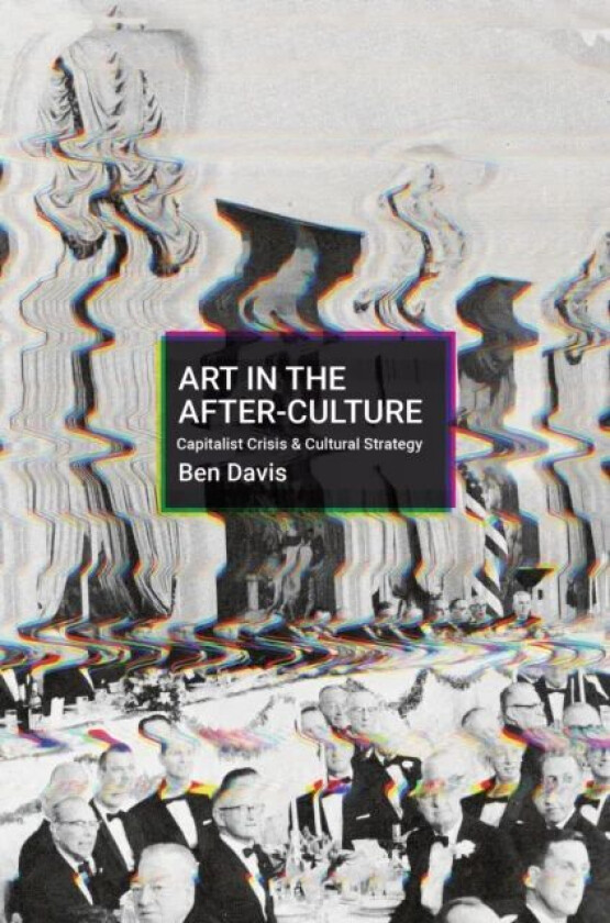 Making Art in Terrible Times av Ben Davis