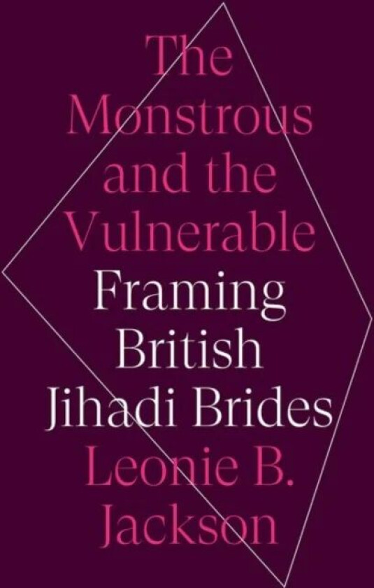 The Monstrous and the Vulnerable av Leonie B. Jackson