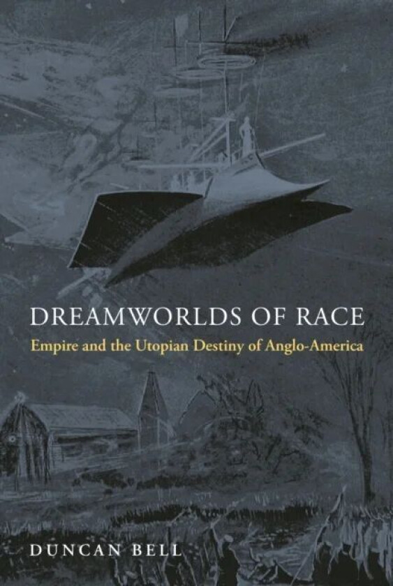 Dreamworlds of Race av Duncan Bell