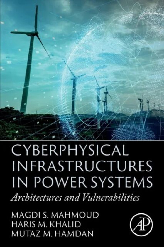 Cyberphysical Infrastructures in Power Systems av Magdi S. (Distinguished Professor Systems Engineering Department King Fahd University of Petroleum a