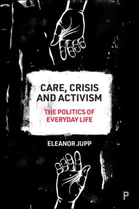 Care, Crisis and Activism av Eleanor (University of Kent) Jupp