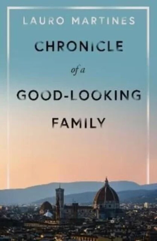 Chronicle of a Good-Looking Family av Lauro Martines