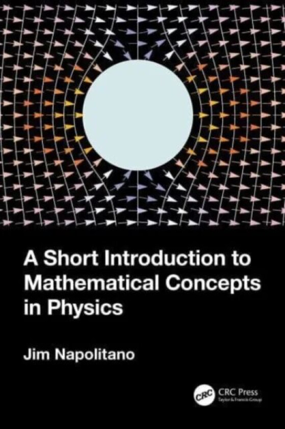 A Short Introduction to Mathematical Concepts in Physics av Jim (Temple University Pennsylvania Napolitano