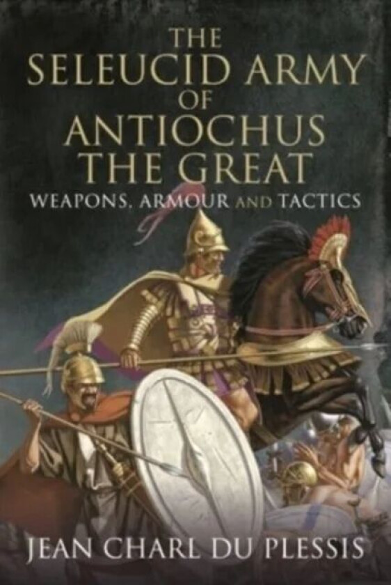 The Seleucid Army of Antiochus the Great av Jean Charl Du Plessis