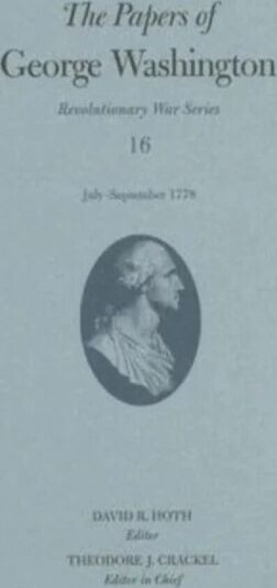 The Papers of George Washington v. 16; July-September 1778 av George Washington
