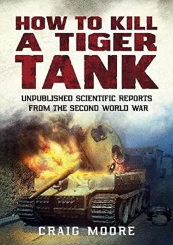How to Kill a Tiger Tank av Craig Moore