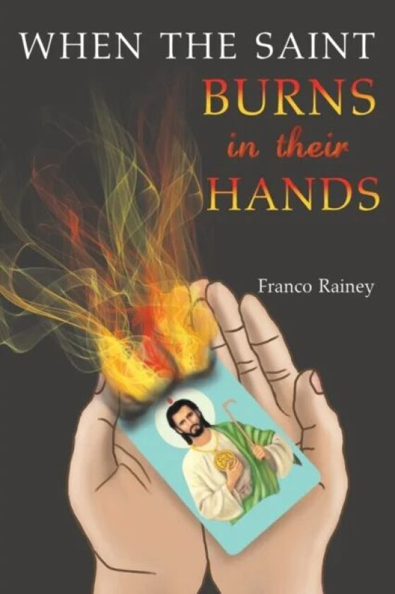 When the Saint Burns in their Hands av Franco Rainey