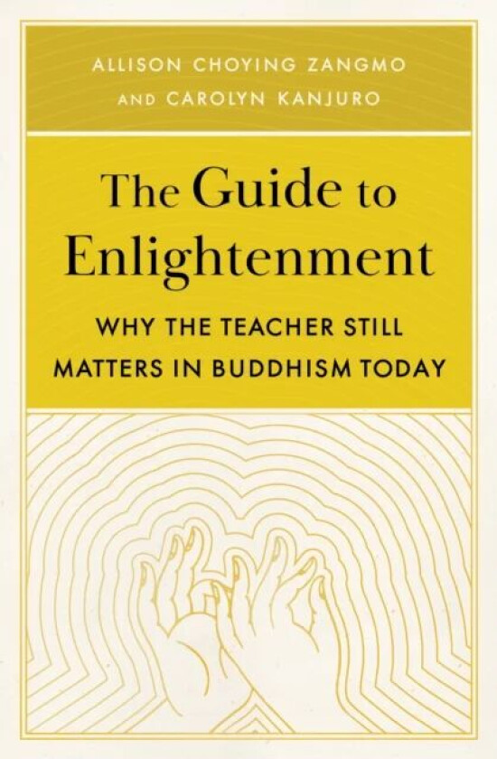 The Guide to Enlightenment av Allison Choying Zangmo, Carolyn Kanjuro