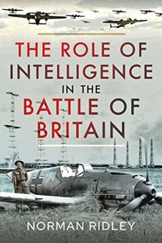 The Role of Intelligence in the Battle of Britain av Norman Ridley