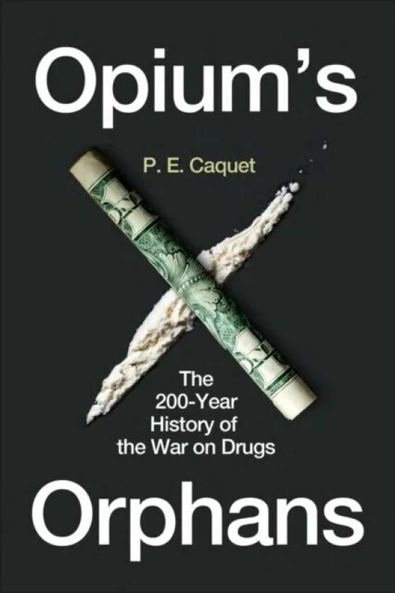 Opium¿s Orphans av P. E. Caquet