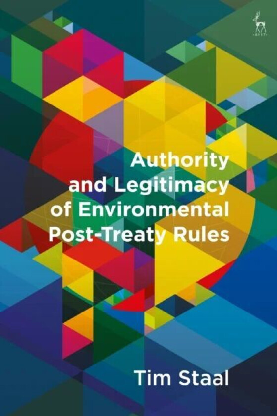 Authority and Legitimacy of Environmental Post-Treaty Rules av Tim Staal