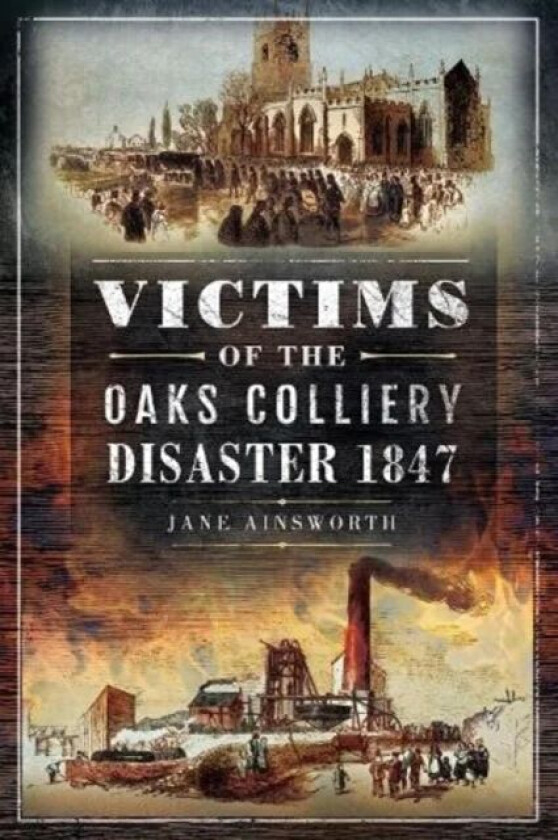 Victims of the Oaks Colliery Disaster 1847 av Ainsworth Jane