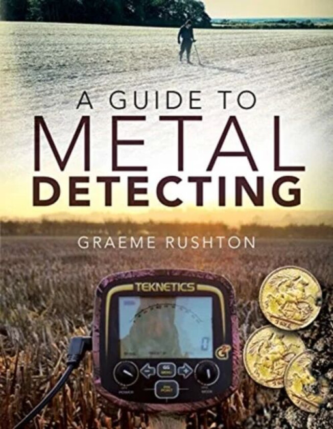 A Guide to Metal Detecting av Graeme Rushton
