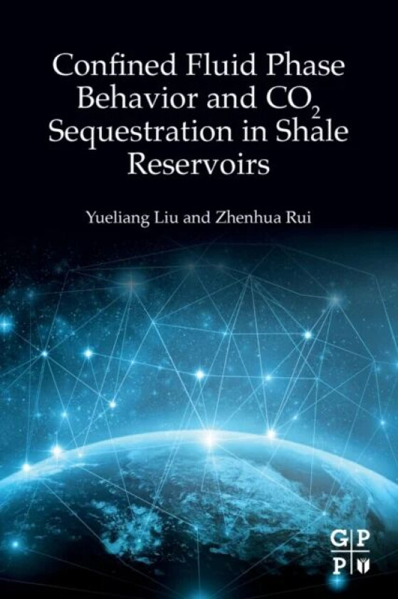 Confined Fluid Phase Behavior and CO2 Sequestration in Shale Reservoirs av Yueliang (Assistant Professor China University of Petroleum China) Liu, Zhe