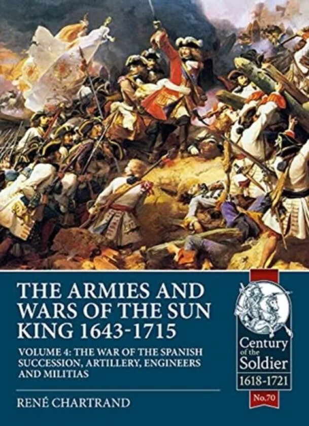 The Armies and Wars of the Sun King 1643-1715 Volume 4 av Rene Chartrand