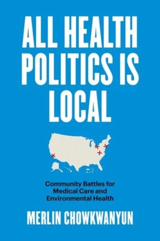 All Health Politics Is Local av Merlin Chowkwanyun