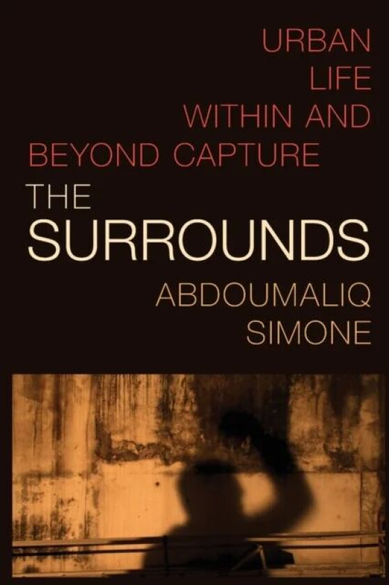 The Surrounds av AbdouMaliq Simone
