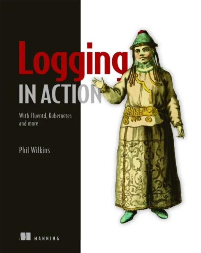 Logging in Action: With Fluentd, Kubernetes and more av Phil Wilkins