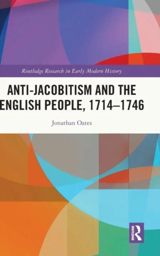 Anti-Jacobitism and the English People, 1714¿1746 av Jonathan (Ealing Local History Centre UK) Oates