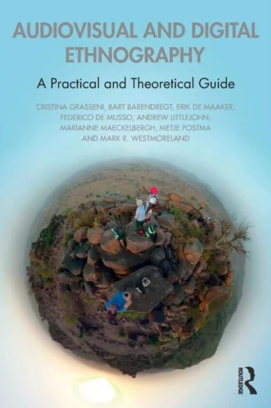 Audiovisual and Digital Ethnography av Cristina Grasseni, Bart Barendregt, Erik de Maaker, Federico De Musso, Andrew Littlejohn, Marianne Maeckelbergh