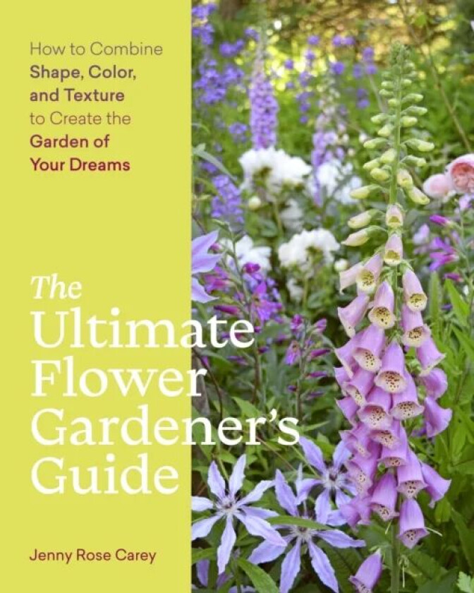 The Ultimate Flower Gardener¿s Guide av Jenny Rose Carey