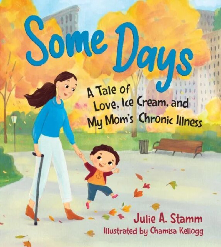 Some Days: A tale of love, ice cream, and my mum s chronic illness av Julie A. Stamm, Chamisa Kellogg