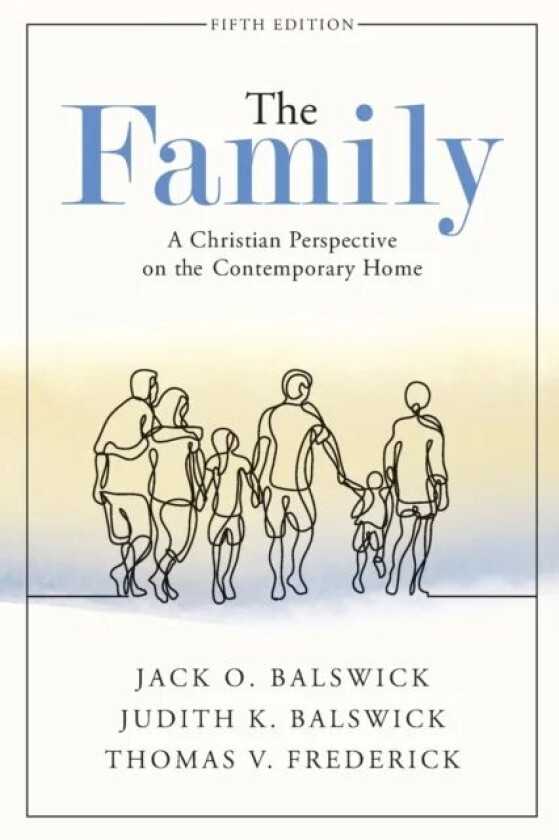 The Family - A Christian Perspective on the Contemporary Home av Jack O. Balswick, Judith K. Balswick, Thomas V. Frederick