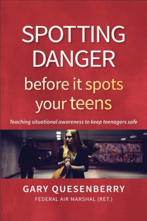Spotting Danger Before It Spots Your TEENS av Gary Dean Quesenberry