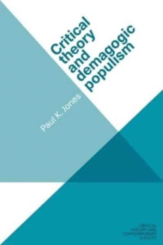 Critical Theory and Demagogic Populism av Paul K. Jones