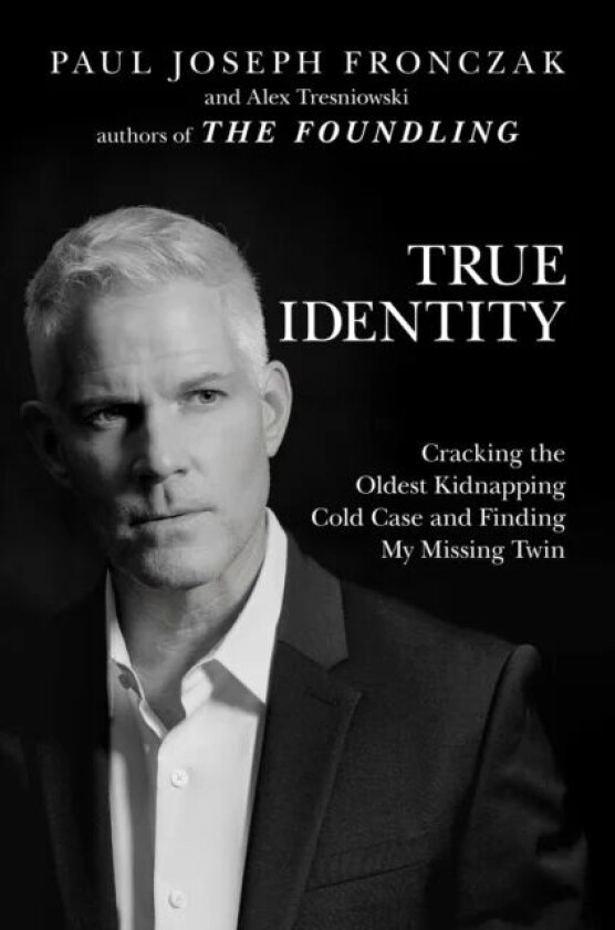 True Identity av Paul Joseph Fronczak, Alex Tresniowski