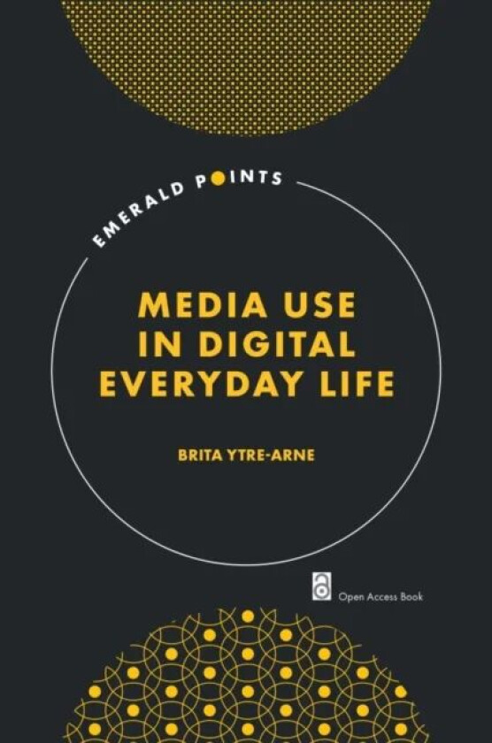 Media Use in Digital Everyday Life av Brita (University of Bergen Norway) Ytre-Arne
