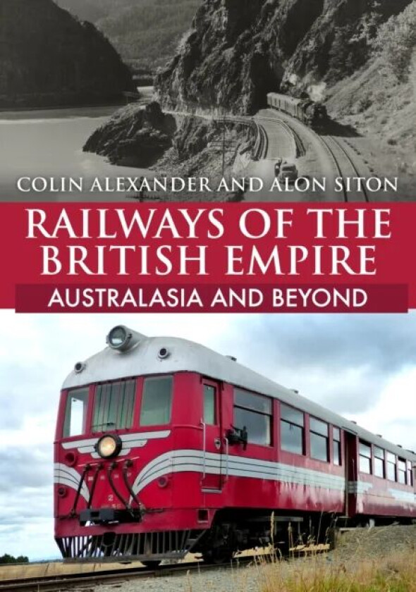Railways of the British Empire: Australasia and Beyond av Colin Alexander, Alon Siton
