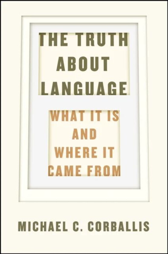 The Truth about Language - What It Is and Where It Came From av Michael C. Corballis