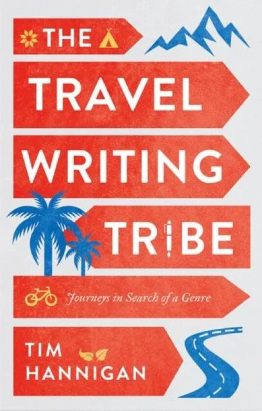 The Travel Writing Tribe av Tim Hannigan
