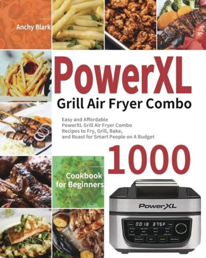 PowerXL Grill Air Fryer Combo Cookbook for Beginners av Anchy Blark