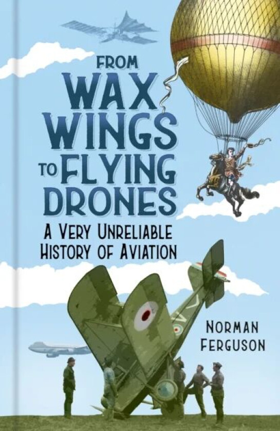 From Wax Wings to Flying Drones av Norman Ferguson