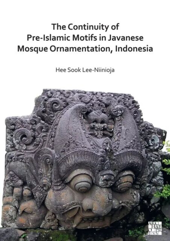 The Continuity of Pre-Islamic Motifs in Javanese Mosque Ornamentation, Indonesia av Dr Hee Sook Lee-Niinioja