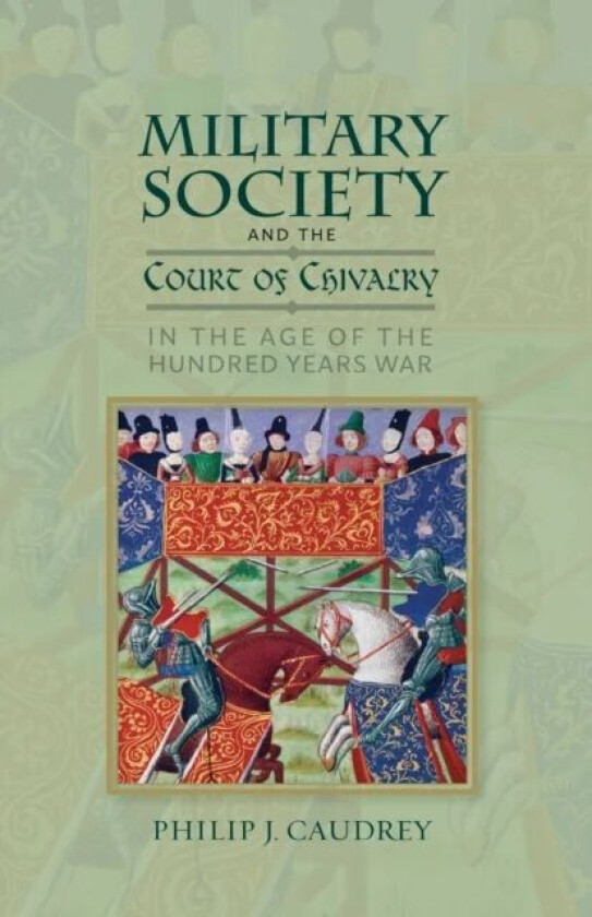 Military Society and the Court of Chivalry in the Age of the Hundred Years War av Dr. Philip Caudrey