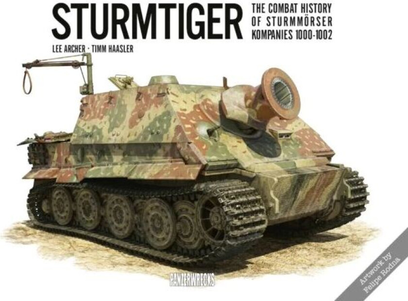 Sturmtiger: The Combat History of Sturmmoerser Kompanies 1000-1002 av Lee Archer, Timm Haasler