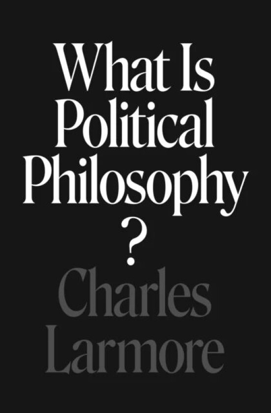 What Is Political Philosophy? av Charles Larmore